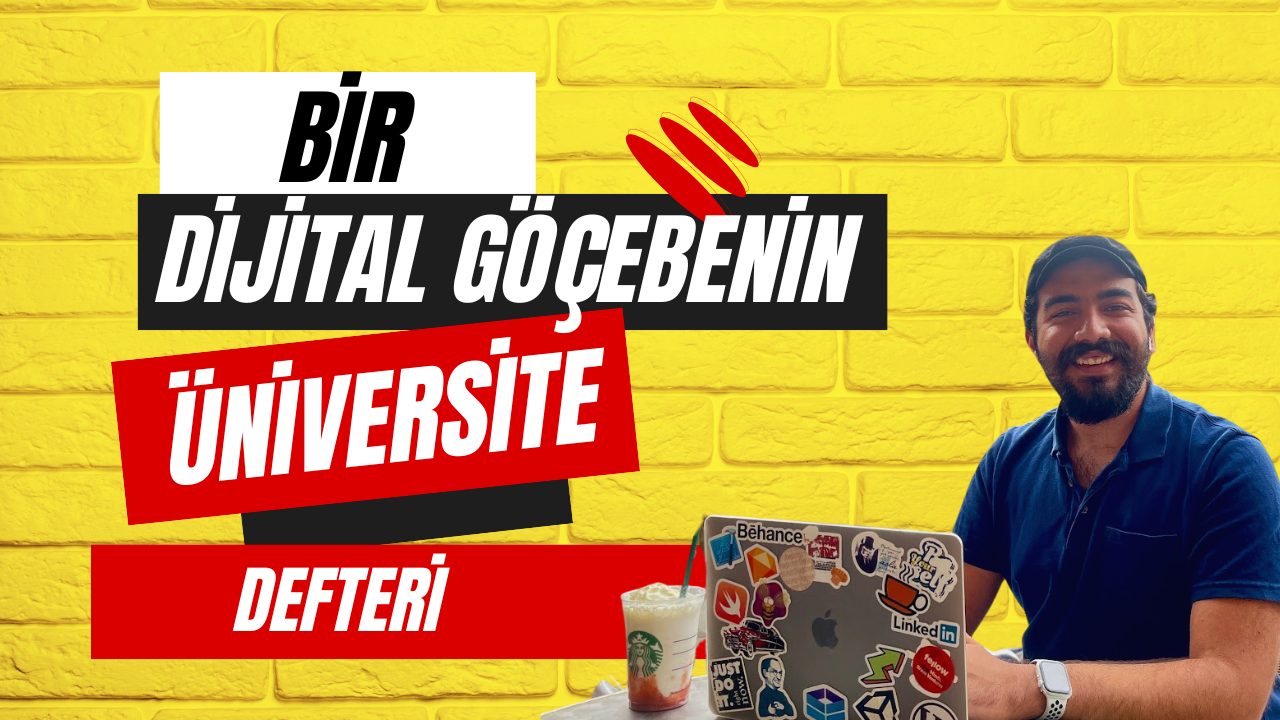 Bir Dijital Göçebenin Üniversite Defteri / Mezuniyet Sonrası Rapor ve 5 Yıl Özeti